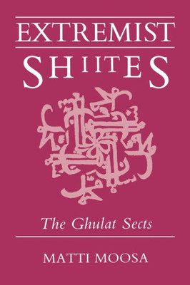 Extremist Shiites: The Ghulat Sects (Contemporary Issues in the Middle East)