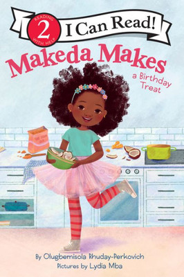 Makeda Makes a Birthday Treat (I Can Read Level 2)