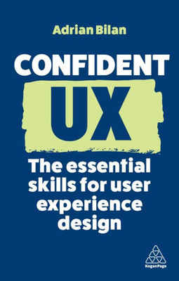 Confident UX: The Essential Skills for User Experience Design (Confident Series, 14)