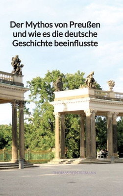 Der Mythos von Preußen und wie es die deutsche Geschichte beeinflusste (German Edition)