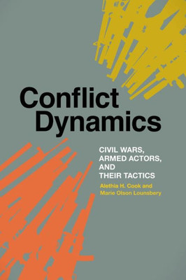 Conflict Dynamics: Civil Wars, Armed Actors, and Their Tactics (Studies in Security and International Affairs Ser.)