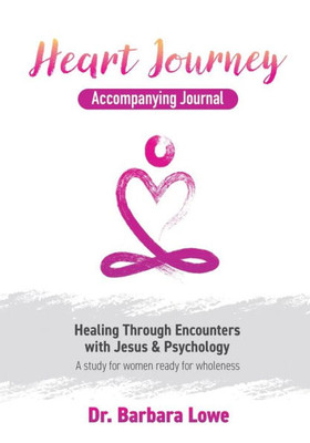 Heart Journey Accompanying Journal: Healing Through Encounters with Jesus & Psychology