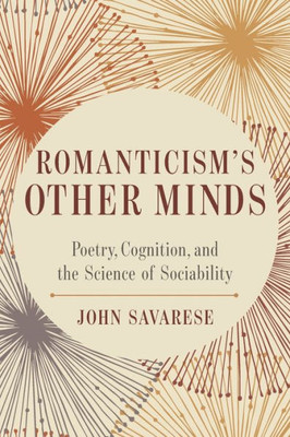 Romanticisms Other Minds: Poetry, Cognition, and the Science of Sociability (Cognitive Approaches to Culture)