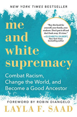 Me and White Supremacy: Combat Racism, Change the World, and Become a Good Ancestor