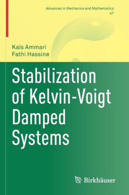 Stabilization of Kelvin-Voigt Damped Systems (Advances in Mechanics and Mathematics, 47)