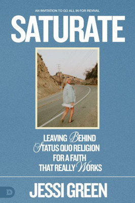 Saturate: Leaving behind Status Quo Religion for a Faith That Really Works