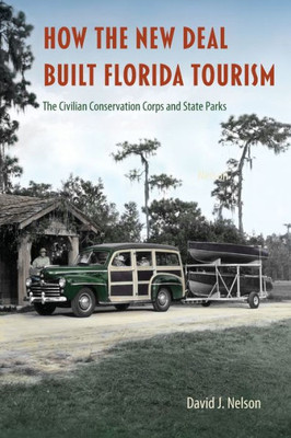 How the New Deal Built Florida Tourism: The Civilian Conservation Corps and State Parks