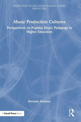 Music Production Cultures (Perspectives on Education in Audio & Music Production)