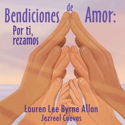 Bendiciones de Amor: Por ti, rezamos (Spanish Edition)