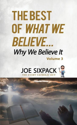 The Best of What We Believe... Why We Believe It: Volume Three