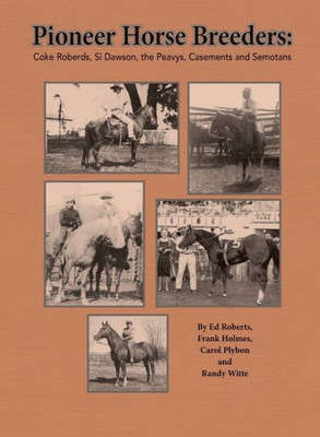 Pioneer Horse Breeders: Coke Roberds, Si Dawson, the Peavys, Casements and Semotans (1)