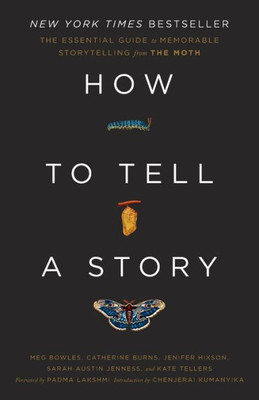 How to Tell a Story: The Essential Guide to Memorable Storytelling from The Moth