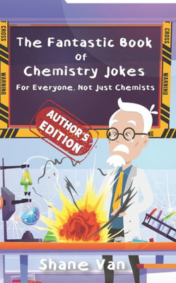 The Fantastic Book of Chemistry Jokes: For Everyone, Not Just Chemists (The Fantastic Joke Books)