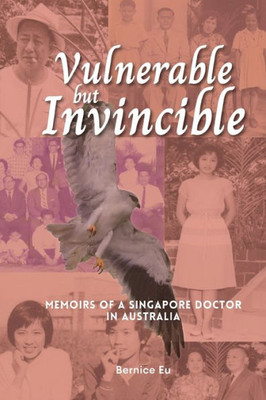 Vulnerable but Invincible: Memoirs of a Singapore Doctor in Australia