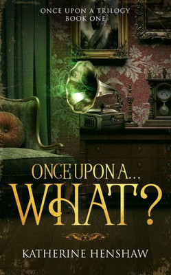 Once Upon A... What? (Once Upon a Trilogy)