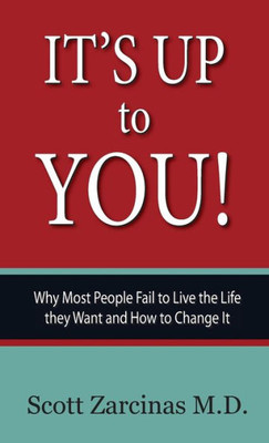 It's Up to You!: Why Most People Fail to Live the Life they Want and How to Change It