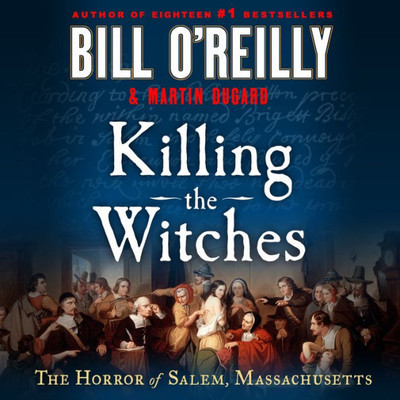 Killing the Witches: The Horror of Salem, Massachusetts (Bill O'Reilly's Killing Series)