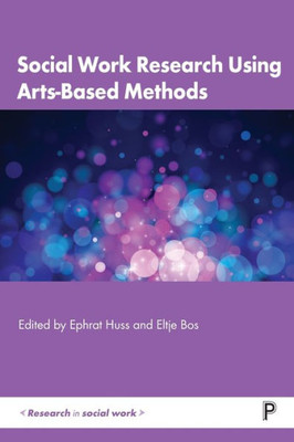 Social Work Research Using Arts-Based Methods (Research in Social Work)