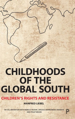 Childhoods of the Global South: Childrens Rights and Resistance