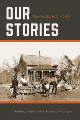 Our Stories: Black Families in Early Dallas (Volume 7) (Texas Local Series)