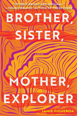 Brother, Sister, Mother, Explorer: A Novel