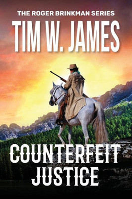 Counterfeit Justice: Action Adventure Western (The Roger Brinkman)