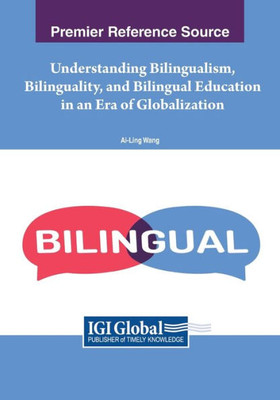 Understanding Bilingualism, Bilinguality, and Bilingual Education in an Era of Globalization