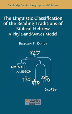 The Linguistic Classification of the Reading Traditions of Biblical Hebrew: A Phyla-and-Waves Model (Cambridge Semitic Languages and Cultures)