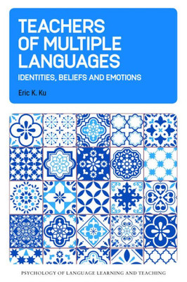 Teachers of Multiple Languages: Identities, Beliefs and Emotions (Psychology of Language Learning and Teaching, 20)