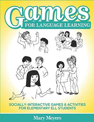 Games for Language Learning: Socially-Interactive Games and Activities for Elementary ELL Students