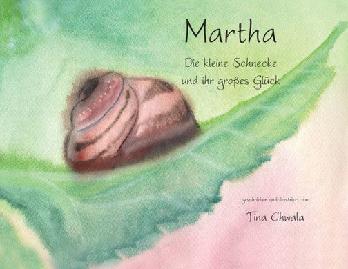 Marta die kleine Schnecke und ihr grosses Glueck (German Edition)