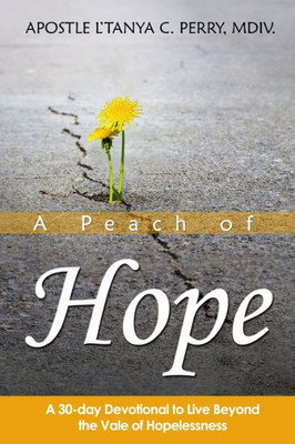 A Peach of Hope: A 30-Day Devotional to Live Beyond the Vale of Hopelessness
