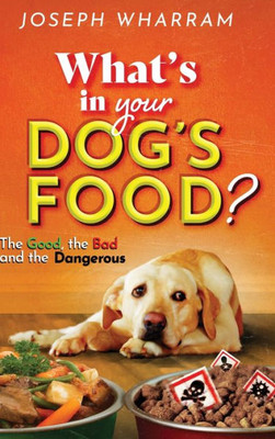 The Ramses Series - What's in Your Dog's Food?: The Good, The Bad, and The Dangerous