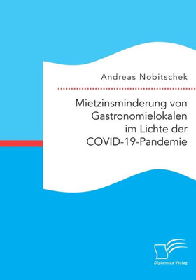 Mietzinsminderung von Gastronomielokalen im Lichte der COVID-19-Pandemie (German Edition)