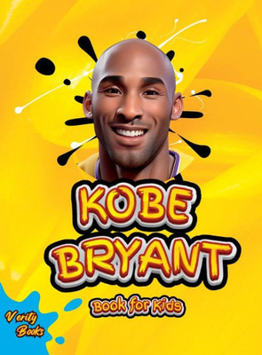Kobe Bryant Book for Kids: The ultimate kid's biography of the legend, Kobe Bryant