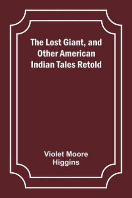 The Lost Giant, And Other American Indian Tales Retold
