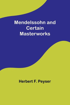 Mendelssohn And Certain Masterworks