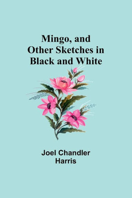 Mingo, And Other Sketches In Black And White