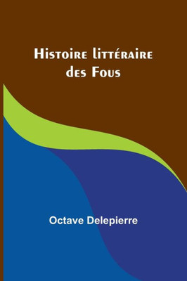 Histoire Litt?raire Des Fous