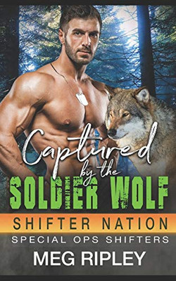 Captured By The Soldier Wolf (Shifter Nation: Special Ops Shifters)