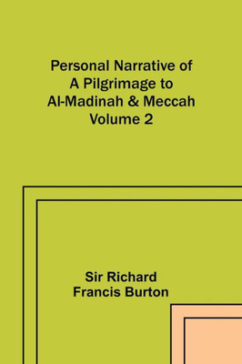 Personal Narrative Of A Pilgrimage To Al-Madinah & Meccah - Volume 2