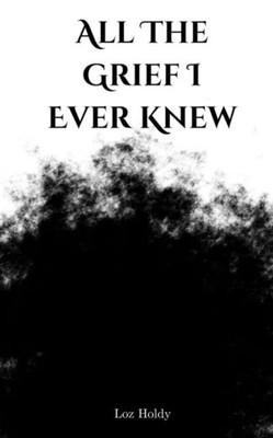 All The Grief I Ever Knew