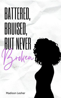 Battered, Bruised, But Never Broken