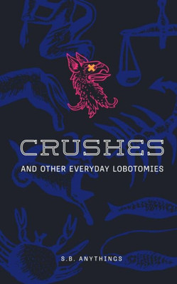 Crushes And Other Everyday Lobotomies