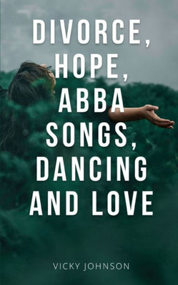 Divorce, Hope, Abba Songs, Dancing And Love
