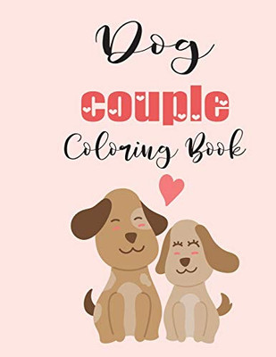 Dog Couple Coloring Book: Cute Valentine's Day Animal Couple Great Gift for kids , Age 4-8