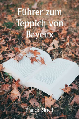 F?hrer Zum Teppich Von Bayeux (German Edition)