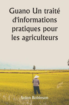 Guano Un Trait? D'Informations Pratiques Pour Les Agriculteurs (French Edition)