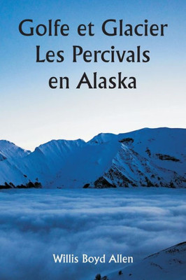 Golfe Et Glacier Les Percivals En Alaska (French Edition)