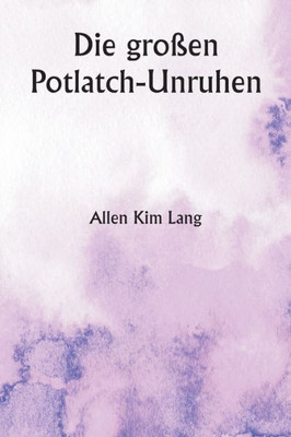Die Gro?En Potlatch-Unruhen (German Edition)
